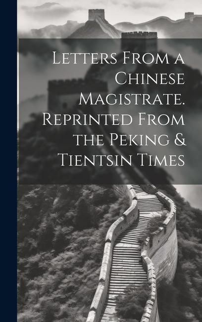 Produktbild: Letters From a Chinese Magistrate. Reprinted From the Peking & Tientsin Times
