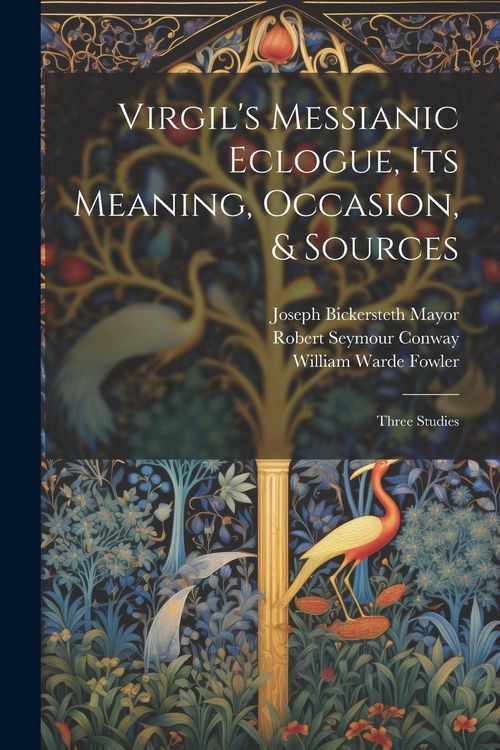 Produktbild: Virgil's Messianic Eclogue, Its Meaning, Occasion, & Sources: Three Studies