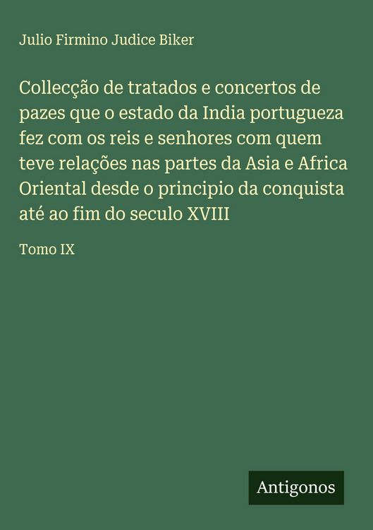 Produktbild: Collec&ccedil;&atilde;o de tratados e concertos de pazes que o estado da India portugueza fez com os reis e senhores com quem teve rela&ccedil;&otilde;es nas partes da Asia e Afr