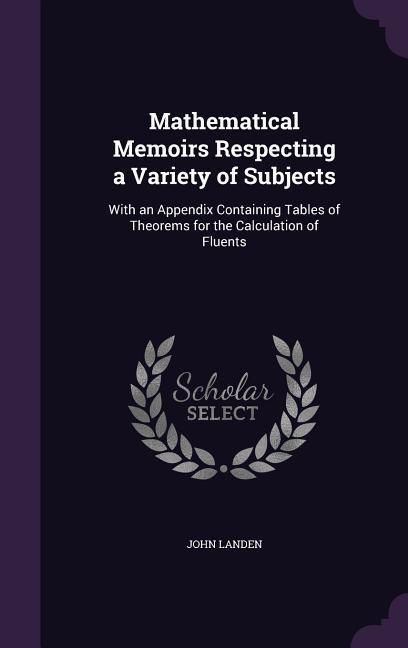 Produktbild: Mathematical Memoirs Respecting a Variety of Subjects: With an Appendix Containing Tables of Theorems for the Calculation of Fluents
