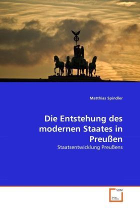 Produktbild: Spindler, M: Entstehung des modernen Staates in Preu&szlig;en