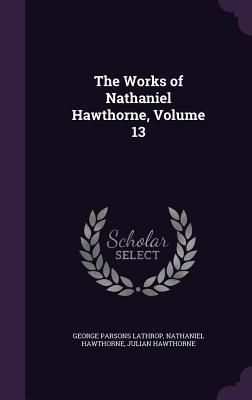 Produktbild: The Works of Nathaniel Hawthorne, Volume 13