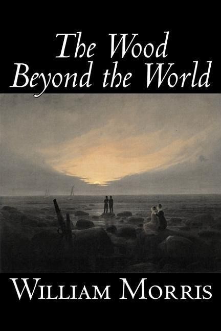 Produktbild: The Wood Beyond the World by William Morris, Fiction, Classics, Fantasy, Fairy Tales, Folk Tales, Legends & Mythology