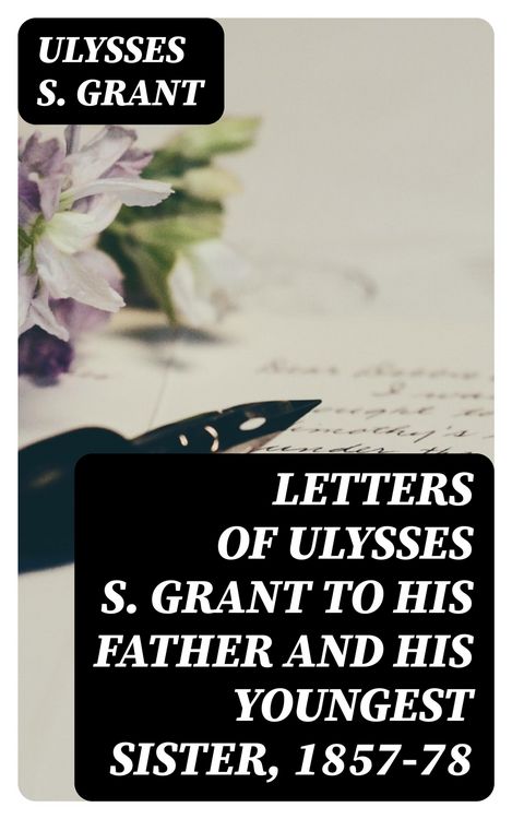 Produktbild: Letters of Ulysses S. Grant to His Father and His Youngest Sister, 1857-78