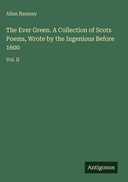 Produktbild: The Ever Green. A Collection of Scots Poems, Wrote by the Ingenious Before 1600