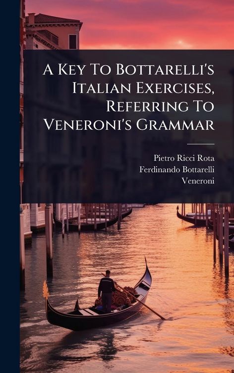 Produktbild: A Key To Bottarelli's Italian Exercises, Referring To Veneroni's Grammar