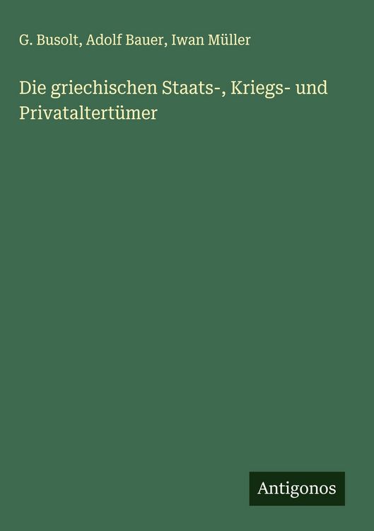 Produktbild: Die griechischen Staats-, Kriegs- und Privataltert&uuml;mer