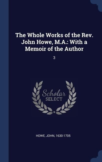 Produktbild: The Whole Works of the Rev. John Howe, M.A.: With a Memoir of the Author: 3