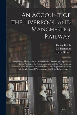 Produktbild: An Account of the Liverpool and Manchester Railway: Comprising a History of the Parliamentary Proceedings Preparatory to the Passing of the Act, a Des