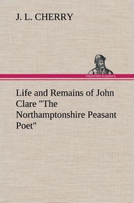 Produktbild: Life and Remains of John Clare "The Northamptonshire Peasant Poet"