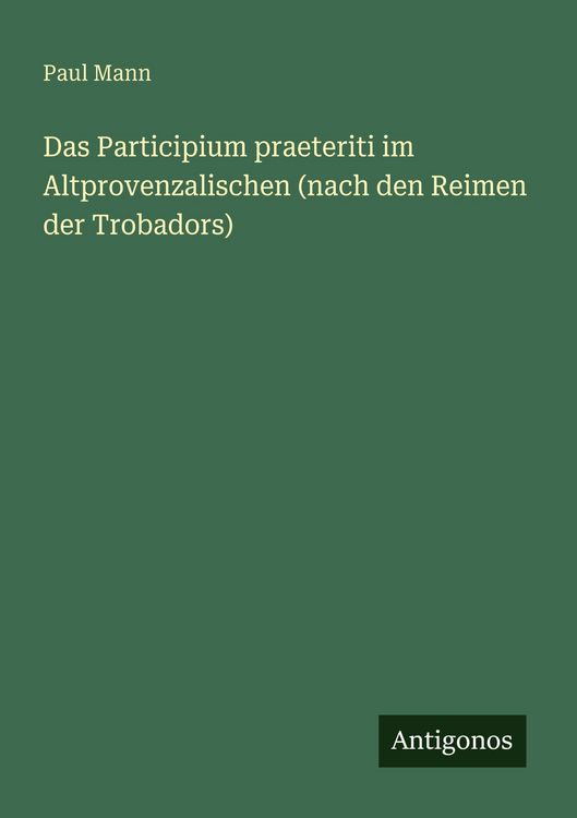 Produktbild: Das Participium praeteriti im Altprovenzalischen (nach den Reimen der Trobadors)