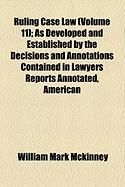 Produktbild: Ruling Case Law (Volume 11); As Developed and Established by the Decisions and Annotations Contained in Lawyers Reports Annotated, American