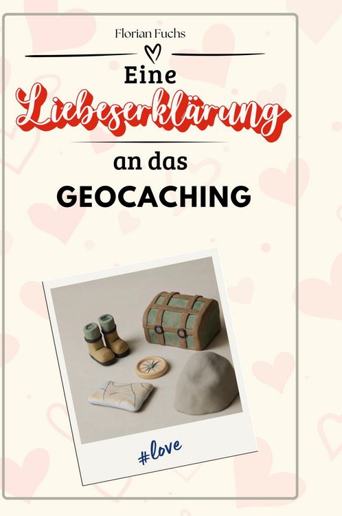Produktbild: Eine Liebeserkl&auml;rung an das Geocaching