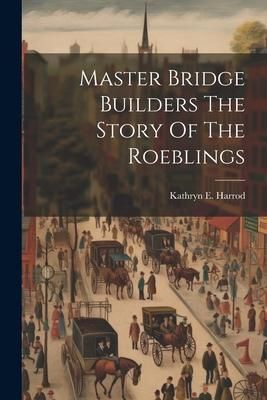 Produktbild: Master Bridge Builders The Story Of The Roeblings