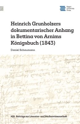 Produktbild: Heinrich Grunholzers dokumentarischer Anhang in Bettina von Arnims K&ouml;nigsbuch (1843)