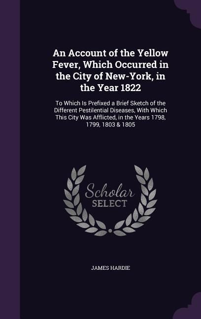 Produktbild: An Account of the Yellow Fever, Which Occurred in the City of New-York, in the Year 1822