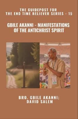 Produktbild: Gbile Akanni - Manifestations Of the Antichrist Spirit - The Guidepost For the End Time Believer Series - 15 of 22