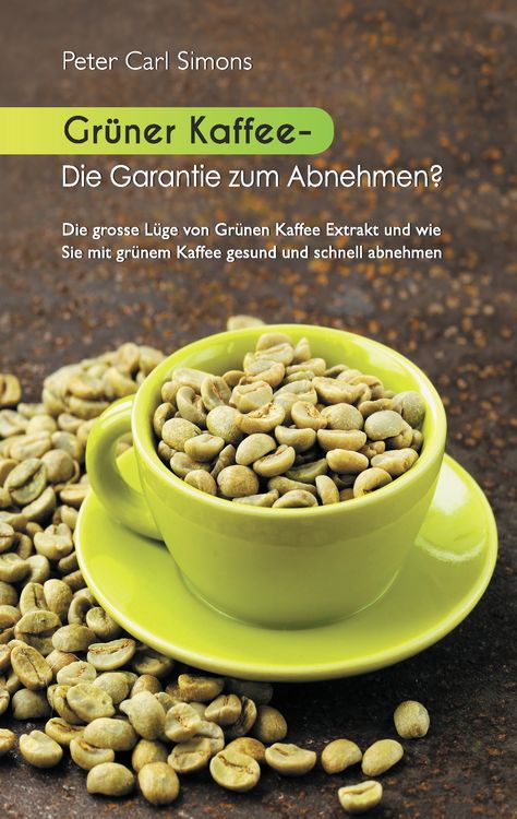 Produktbild: Gr&uuml;ner Kaffee - Die Garantie zum Abnehmen?