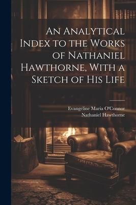 Produktbild: An Analytical Index to the Works of Nathaniel Hawthorne, With a Sketch of his Life