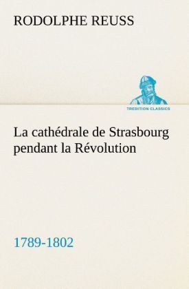 Produktbild: La cath&eacute;drale de Strasbourg pendant la R&eacute;volution. (1789-1802)