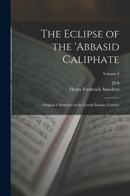 Produktbild: The Eclipse of the 'Abbasid Caliphate; Original Chronicles of the Fourth Islamic Century; Volume 5