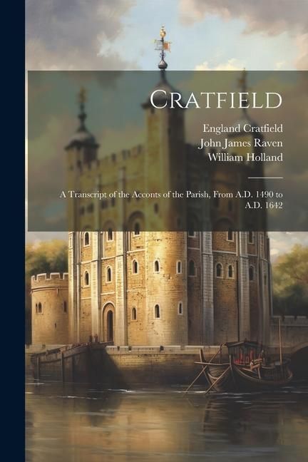 Produktbild: Cratfield: A Transcript of the Acconts of the Parish, From A.D. 1490 to A.D. 1642