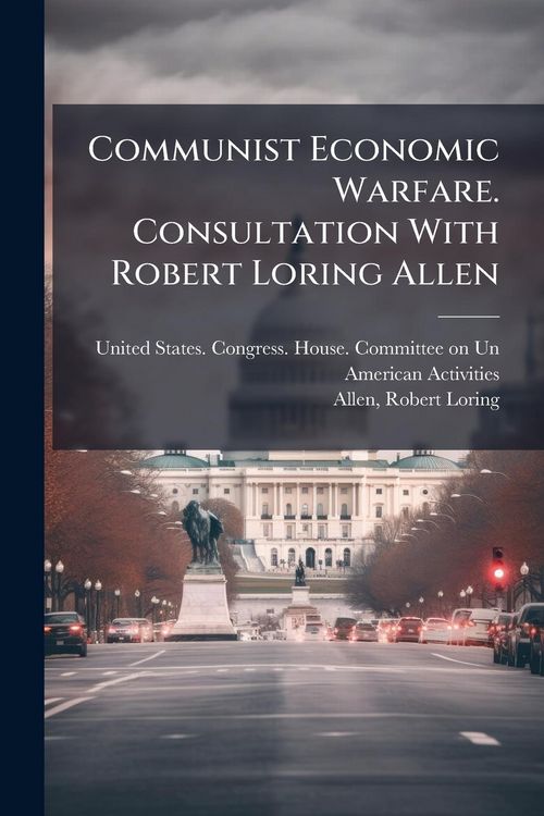 Produktbild: Communist Economic Warfare. Consultation With Robert Loring Allen