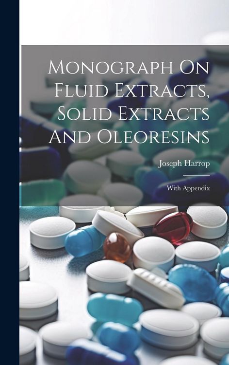 Produktbild: Monograph On Fluid Extracts, Solid Extracts And Oleoresins: With Appendix