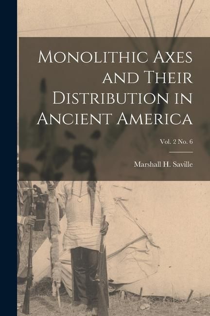 Produktbild: Monolithic Axes and Their Distribution in Ancient America; vol. 2 no. 6