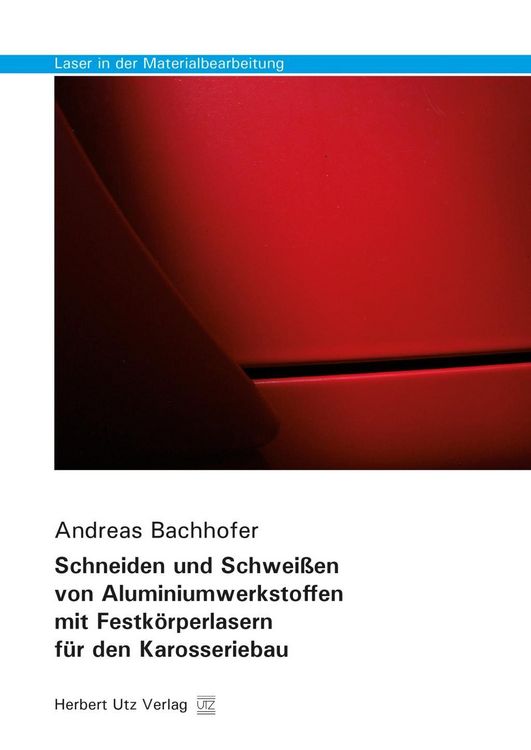 Produktbild: Schneiden und Schwei&szlig;en von Aluminiumwerkstoffen mit Festk&ouml;rperlasern f&uuml;r den Karosseriebau