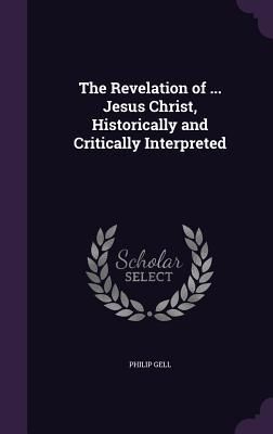 Produktbild: The Revelation of ... Jesus Christ, Historically and Critically Interpreted