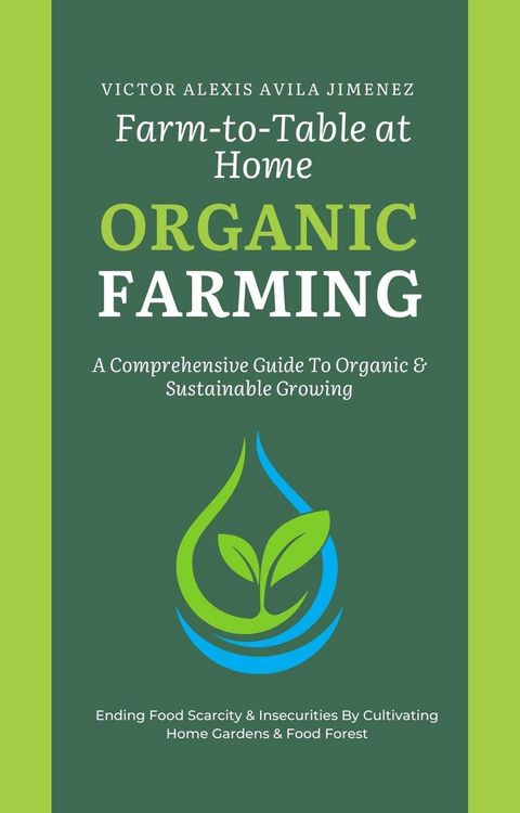 Produktbild: Farm to Table at Home: A Comprehensive Guide to Organic Farming & Growing Your Own Fresh Food In Limited Spaces