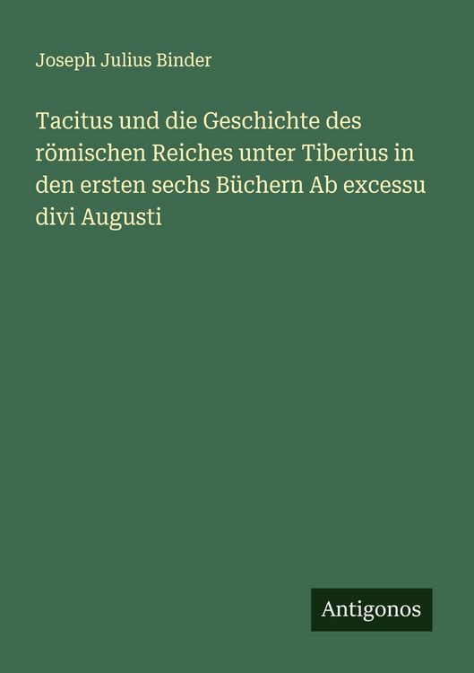 Produktbild: Tacitus und die Geschichte des r&ouml;mischen Reiches unter Tiberius in den ersten sechs B&uuml;chern Ab excessu divi Augusti