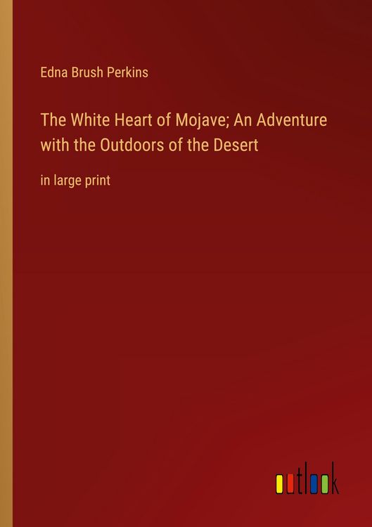 Produktbild: The White Heart of Mojave; An Adventure with the Outdoors of the Desert