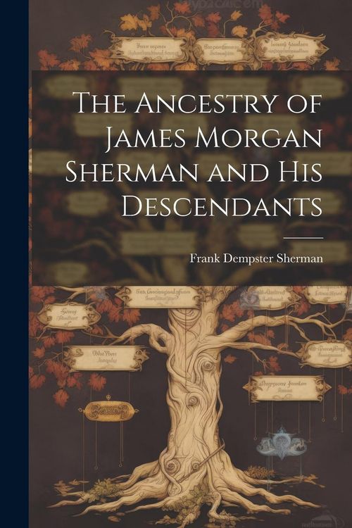 Produktbild: The Ancestry of James Morgan Sherman and his Descendants