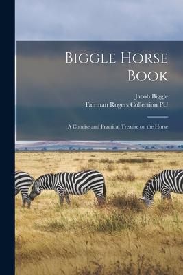 Produktbild: Biggle Horse Book: a Concise and Practical Treatise on the Horse