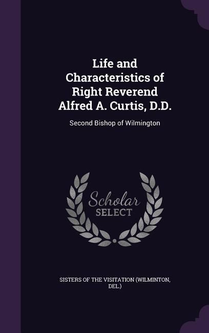 Produktbild: Life and Characteristics of Right Reverend Alfred A. Curtis, D.D.: Second Bishop of Wilmington