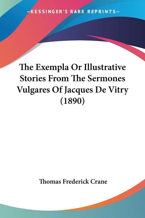 Produktbild: The Exempla Or Illustrative Stories From The Sermones Vulgares Of Jacques De Vitry (1890)