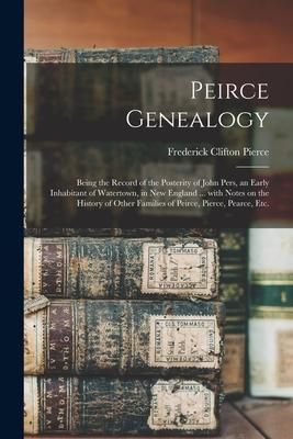 Produktbild: Peirce Genealogy: Being the Record of the Posterity of John Pers, an Early Inhabitant of Watertown, in New England ... With Notes on the