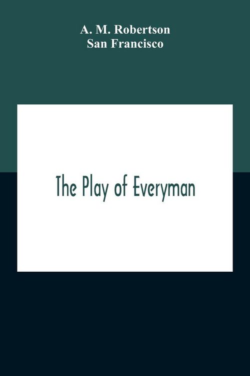 Produktbild: The Play Of Everyman, Based On The Old English Morality Play New Version By Hugo Von Hofmannsthal Set To Blank Verse By George Sterling In Collaboration With Richard Ordynski