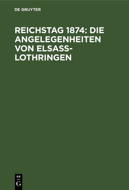 Produktbild: Reichstag 1874: Die Angelegenheiten von Elsa&szlig;-Lothringen