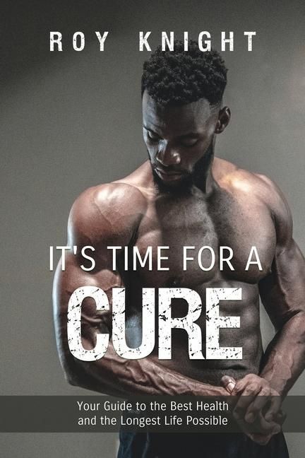 Produktbild: It's Time for a Cure: Your Guide to the Best Health and the Longest Life Possible