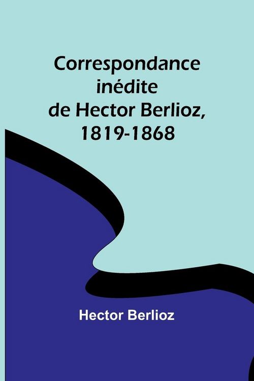 Produktbild: Correspondance in&eacute;dite de Hector Berlioz, 1819-1868