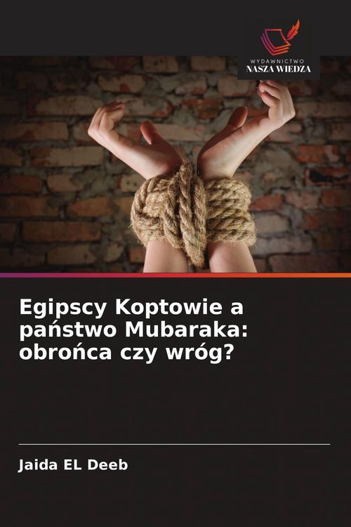 Produktbild: Egipscy Koptowie a pa&iquest;stwo Mubaraka: obro&iquest;ca czy wr&oacute;g?