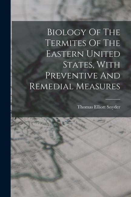 Produktbild: Biology Of The Termites Of The Eastern United States, With Preventive And Remedial Measures