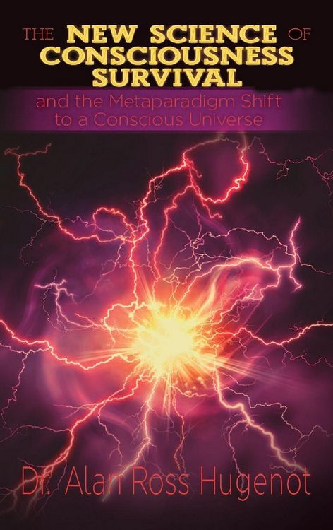Produktbild: The New Science of Consciousness Survival and the Metaparadigm Shift to a Conscious Universe