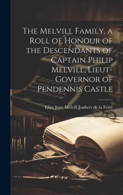 Produktbild: The Melvill Family, a Roll of Honour of the Descendants of Captain Philip Melvill, Lieut-governor of Pendennis Castle