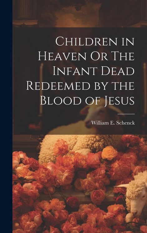 Produktbild: Children in Heaven Or The Infant Dead Redeemed by the Blood of Jesus