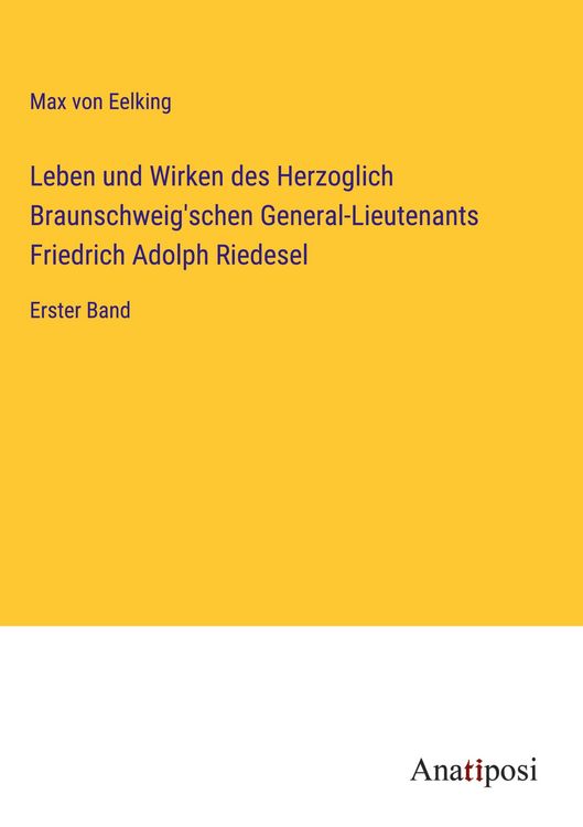 Produktbild: Leben und Wirken des Herzoglich Braunschweig'schen General-Lieutenants Friedrich Adolph Riedesel