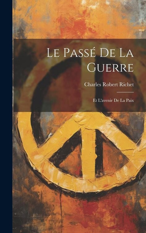 Produktbild: Le Pass&eacute; de la Guerre: Et L'avenir de la Paix
